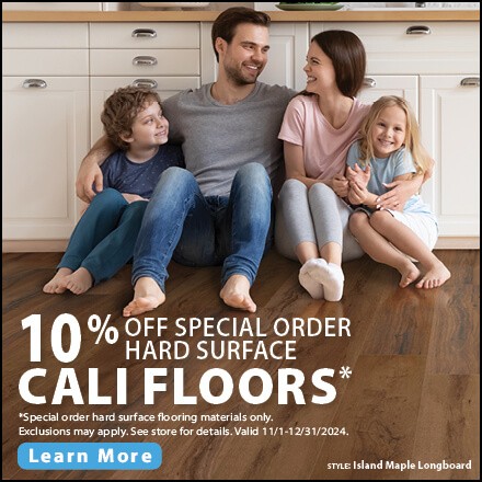 10% off Special Order Hard Surface Cali Floors* Learn More